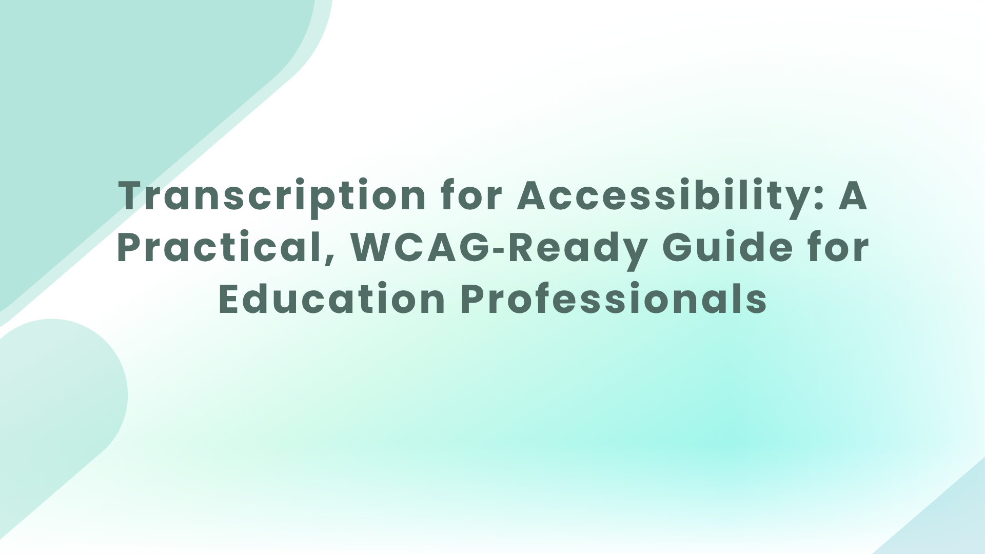Transcription for Accessibility: A Practical, WCAG‑Ready Guide for Education Professionals